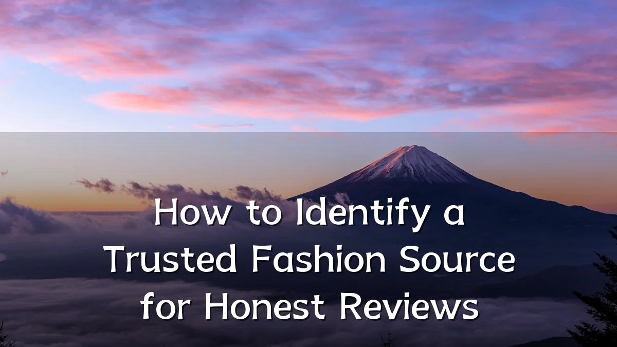 How to Identify a Trusted Fashion Source for Honest Reviews