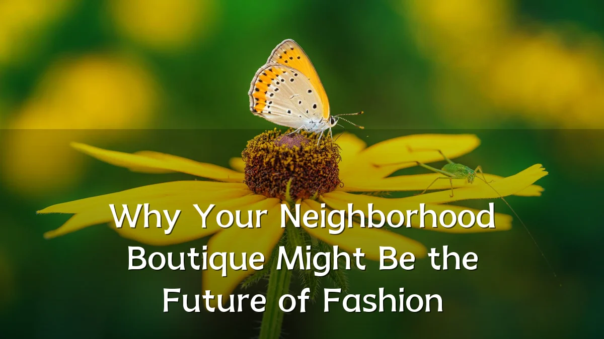 Why Your Neighborhood Boutique Might Be the Future of Fashion